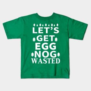 Let's Get Egg Nog Wasted - White Text Kids T-Shirt